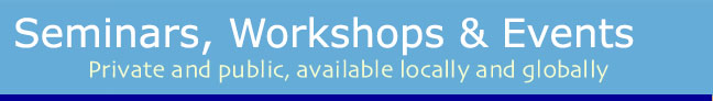 Seminars and workshops, private and public, available locally and globally